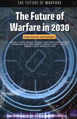 The Future of Warfare in 2030: Project Overview and Conclusions - Cohen, Raphael S, and Chandler, Nathan, and Efron, Shira