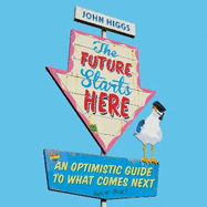 The Future Starts Here: An Optimistic Guide to What Comes Next
