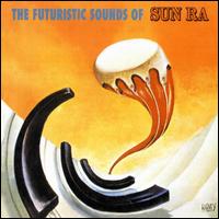 The Futuristic Sounds of Sun Ra - Sun Ra