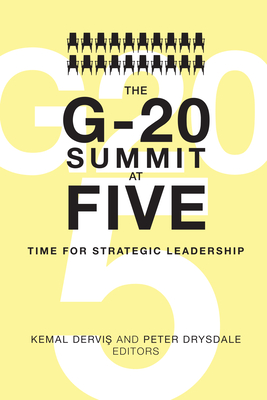 The G-20 Summit at Five: Time for Strategic Leadership - Dervis, Kemal (Editor), and Drysdale, Peter (Editor)