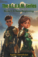 The G.L.O.O.M. Series: Book 1: A New Beginning