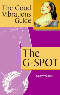 The G-Spot: Good Vibrations Guide Volume 2 - Winks, Cathy