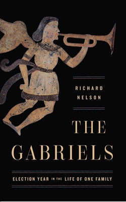 The Gabriels: Election Year in the Life of One Family - Nelson, Richard, Dr.