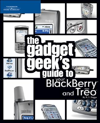 The Gadget Geek's Guide to Your Blackberry and Trgo - Dagys, Andrew