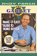 The Gadget Guru's Make-It-Easy Guide to Home Repair