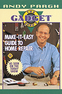 The Gadget Guru's Make-It-Easy Guide to Home Repair - Pargh, Andy, and Buracree, Tom, and Holms, John