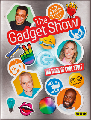 The Gadget Show: Big Book of Cool Stuff - Charles, Craig (Contributions by), and Barrat, Georgie (Contributions by), and Deley, Ortis (Contributions by)