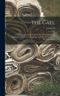 The Gael: A Monthly Journal Devoted To The Preservation And Cultivation Of The Irish Language And The Autonomy Of The Irish Nation; Volume 20 - Anonymous