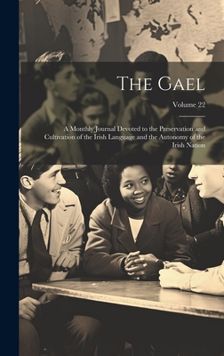 The Gael: A Monthly Journal Devoted to the Preservation and Cultivation of the Irish Language and the Autonomy of the Irish Nation; Volume 22 - Anonymous