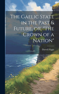 The Gaelic State in the Past & Future, or, "The Crown of a Nation"