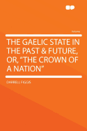 The Gaelic State in the Past & Future, Or, the Crown of a Nation