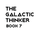 The Galactic Thinker - Book 7: Introducing the Philosophy of Universal Survival and Morality for the Space Age