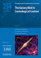 The Galaxy Disk in Cosmological Context (IAU S254)