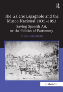 The Galerie Espagnole and the Museo Nacional 1835 1853: Saving Spanish Art, or the Politics of Patrimony