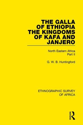 The Galla of Ethiopia; The Kingdoms of Kafa and Janjero: North Eastern Africa Part II - Huntingford, G. W. B.