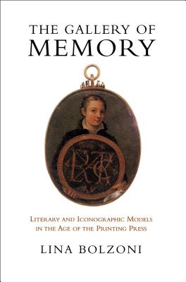 The Gallery of Memory: Literary and Iconographic Models in the Age of the Printing Press - Bolzoni, Lina, and Parzen, Jeremy (Translated by)