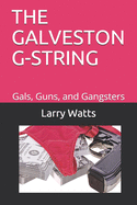 The Galveston G-String: Gals, Guns, and Gangsters