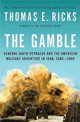 The Gamble: General David Petraeus and the American Military Adventure in Iraq, 2006-2008 - Ricks, Thomas E