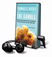 The Gamble: General David Petraeus and the American Military Adventure in Iraq, 2006-2008 - Ricks, Thomas E, and Lurie, James (Read by)