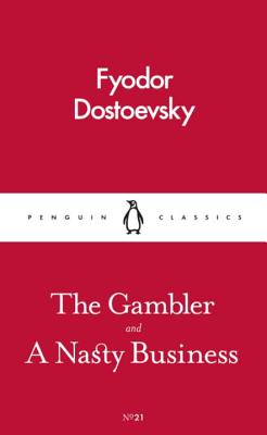 The Gambler and A Nasty Business - Dostoyevsky