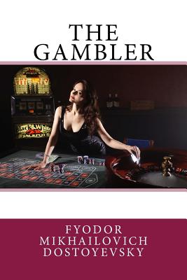 The Gambler - Hogarth, C J (Translated by), and Mikhailovich Dostoyevsky, Fyodor