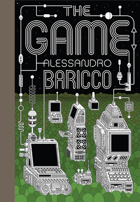 The Game: A Digital Turning Point - Baricco, Alessandro, and Botsford, Clarissa (Translated by)