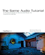 The Game Audio Tutorial: A Practical Guide to Sound and Music for Interactive Games