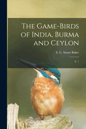 The Game-Birds of India, Burma and Ceylon: V. 1