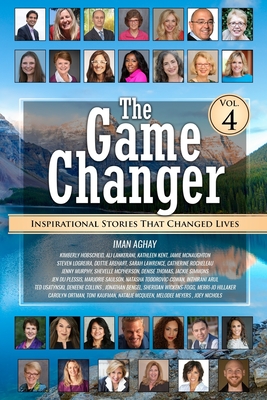 The Game Changer - Vol. 4: Inspirational Stories That Changed Lives - Hobscheid, Kimberly, and Lankerani, Ali, and Kent, Kathleen