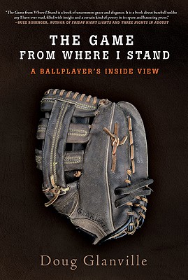 The Game from Where I Stand: A Ballplayer's Inside View - Glanville, Doug