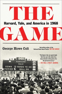 The Game: Harvard, Yale, and America in 1968 - Colt, George Howe
