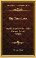 The Game Laws: From King Henry III to the Present Period (1786)