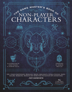 The Game Master's Book of Non-Player Characters: 500+ Unique Bartenders, Brawlers, Mages, Merchants, Royals, Rogues, Sages, Sailors, Warriors, Weirdos and More for 5th Edition RPG Adventures
