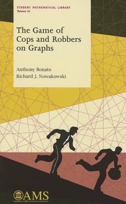 The Game of Cops and Robbers on Graphs - Bonato, Anthony, and Nowakowski, Richard J