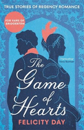 The Game of Hearts: True Stories of Regency Romance