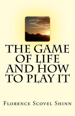 The Game of Life And How To Play It - Shinn, Florence Scovel