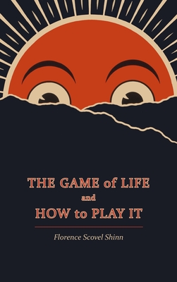 The Game of Life and How to Play It - Shinn, Florence Scovel