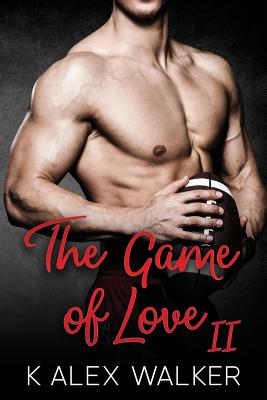 The Game of Love: Book II - Walker, K Alex