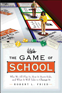 The Game of School: Why We All Play It, How It Hurts Kids, and What It Will Take to Change It
