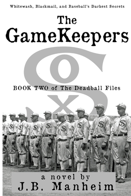 The Gamekeepers: Whitewash, Blackmail, and Baseball's Darkest Secrets - Manheim, J B