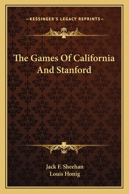 The Games Of California And Stanford - Sheehan, Jack F, and Honig, Louis