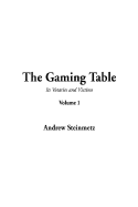 The Gaming Table: Its Votaries and Victims Volume 1