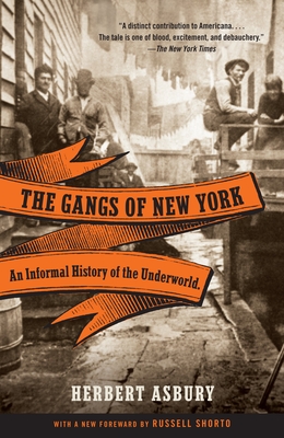 The Gangs of New York: An Informal History of the Underworld - Asbury, Herbert