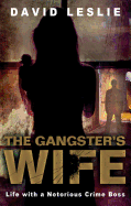 The Gangster's Wife: Life with a Notorious Crime Boss