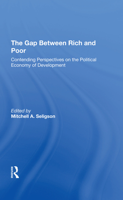 The Gap Between Rich And Poor: Contending Perspectives On The Political Economy Of Development - Seligson, Mitchell A