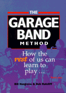 The Garage Band Method: How the Rest of Us Can Learn to Play...