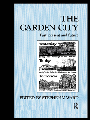 The Garden City: Past, present and future - Ward, Stephen (Editor)