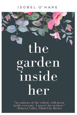 The Garden Inside Her - O'Hare, Isobel