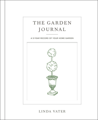 The Garden Journal: A 5-Year Record of Your Home Garden - Vater, Linda