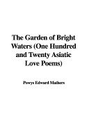 The Garden of Bright Waters (One Hundred and Twenty Asiatic Love Poems)